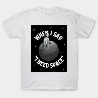 I Need Space T-Shirt